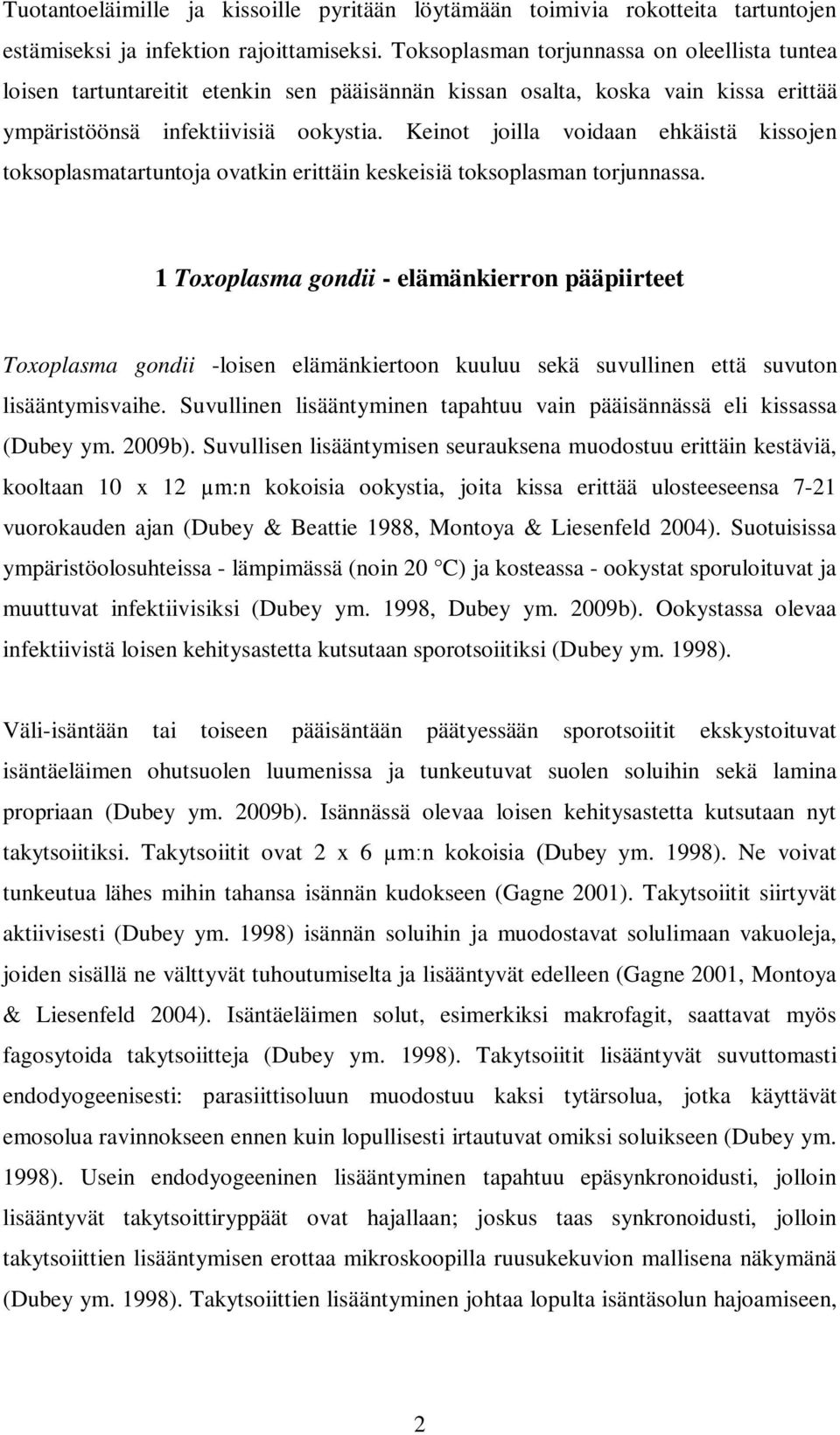 Keinot joilla voidaan ehkäistä kissojen toksoplasmatartuntoja ovatkin erittäin keskeisiä toksoplasman torjunnassa.