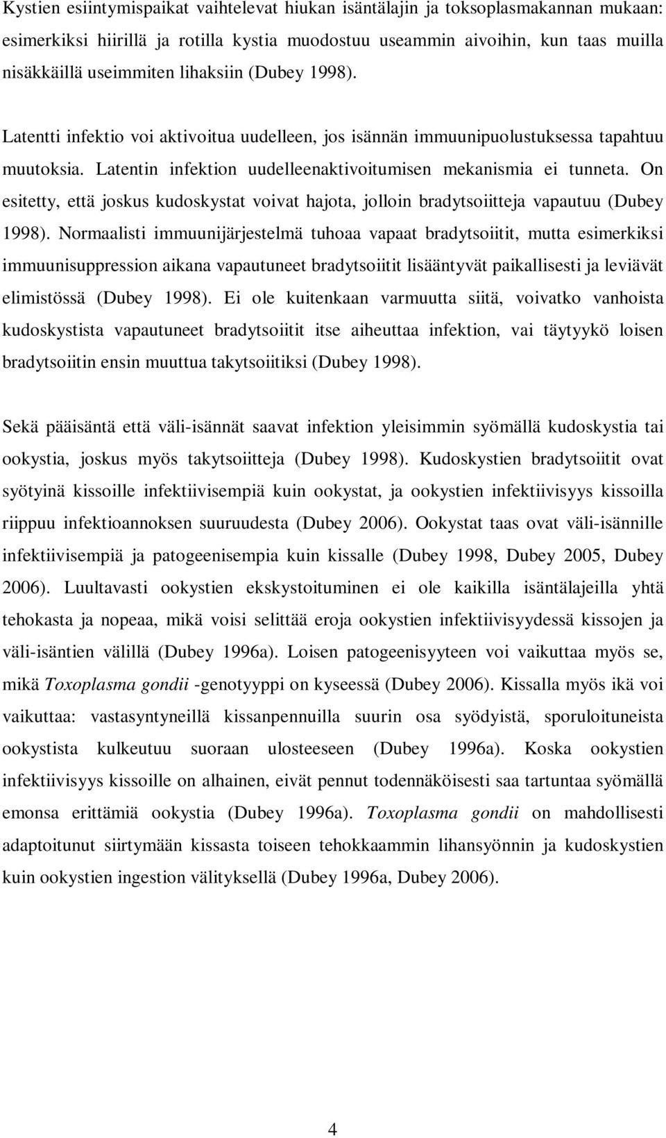 On esitetty, että joskus kudoskystat voivat hajota, jolloin bradytsoiitteja vapautuu (Dubey 1998).