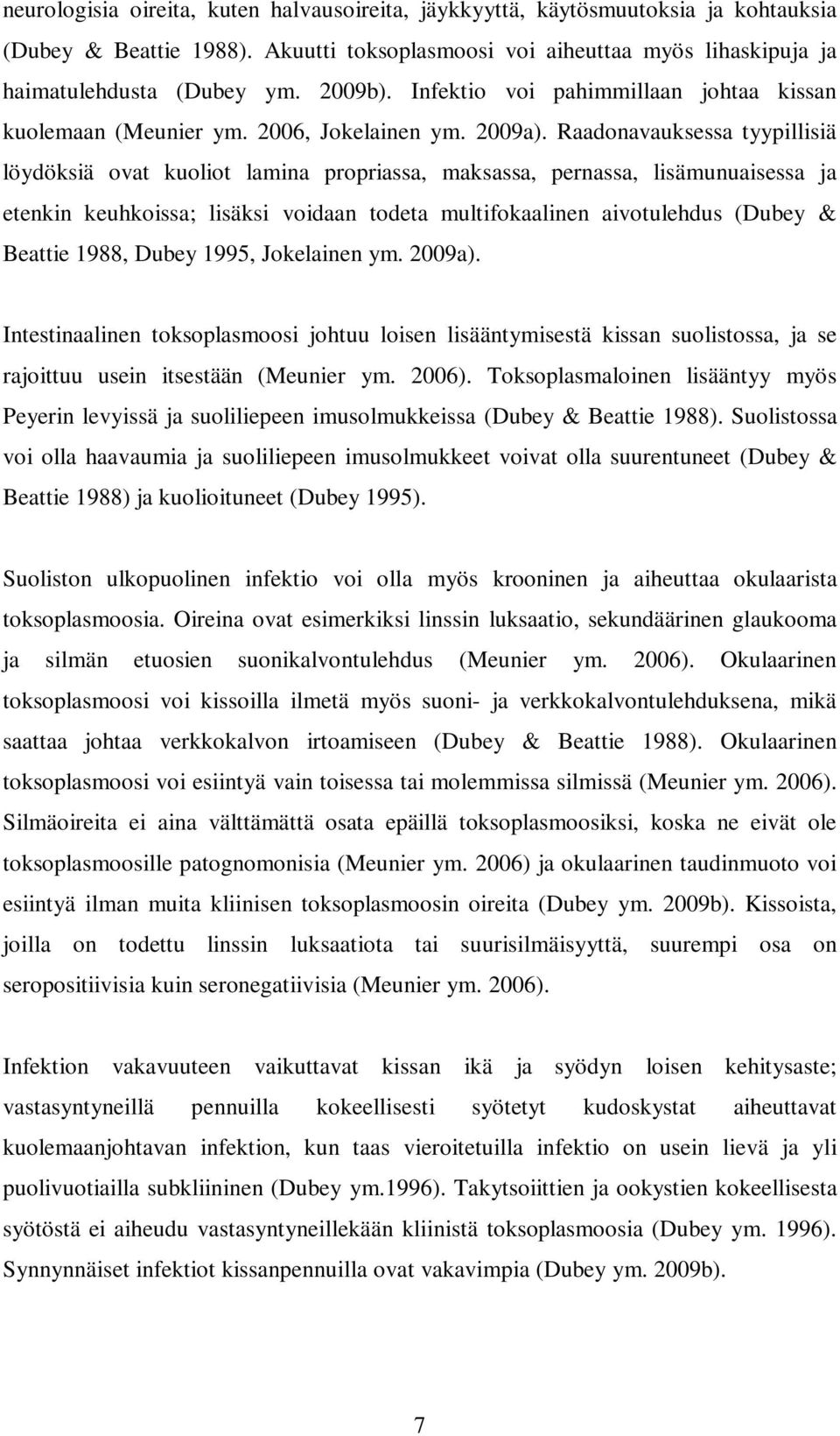 Raadonavauksessa tyypillisiä löydöksiä ovat kuoliot lamina propriassa, maksassa, pernassa, lisämunuaisessa ja etenkin keuhkoissa; lisäksi voidaan todeta multifokaalinen aivotulehdus (Dubey & Beattie