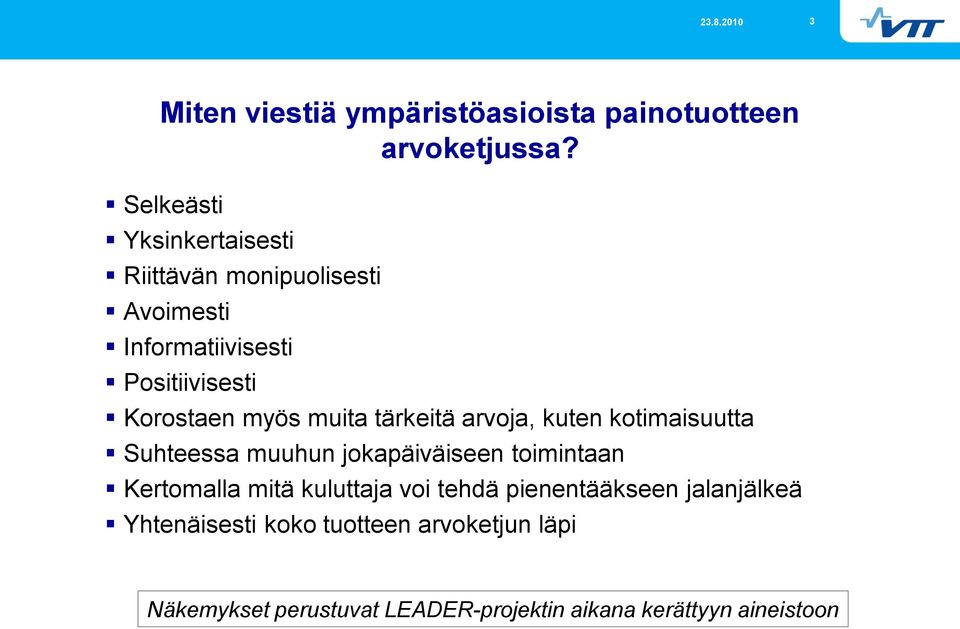 myös muita tärkeitä arvoja, kuten kotimaisuutta Suhteessa muuhun jokapäiväiseen toimintaan Kertomalla mitä