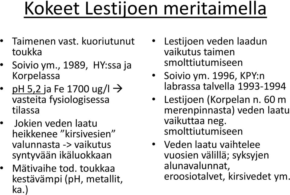 vaikutus syntyvään ikäluokkaan Mätivaihe tod. toukkaa kestävämpi (ph, metallit, ka.