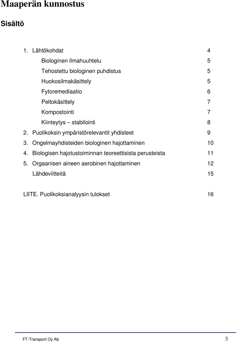 Peltokäsittely 7 Kompostointi 7 Kiinteytys stabilointi 8 2. Puolikoksin ympäristörelevantit yhdisteet 9 3.