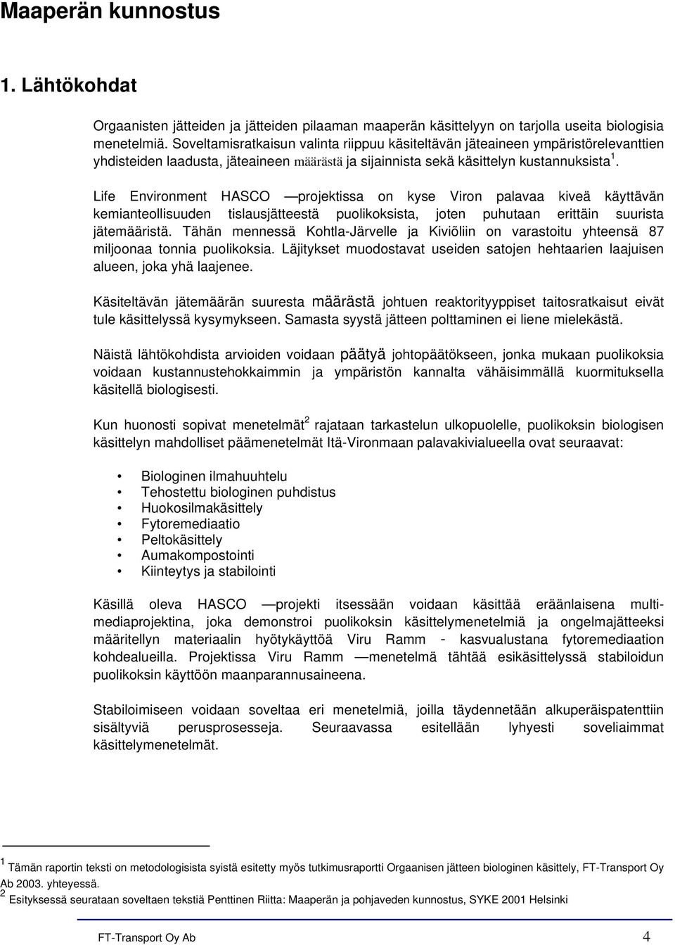 Life Environment projektissa on kyse Viron palavaa kiveä käyttävän kemianteollisuuden tislausjätteestä puolikoksista, joten puhutaan erittäin suurista jätemääristä.