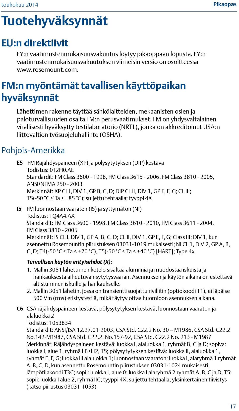 FM on yhdysvaltalainen virallisesti hyväksytty testilaboratorio (NRTL), jonka on akkreditoinut USA:n liittovaltion työsuojeluhallinto (OSHA).