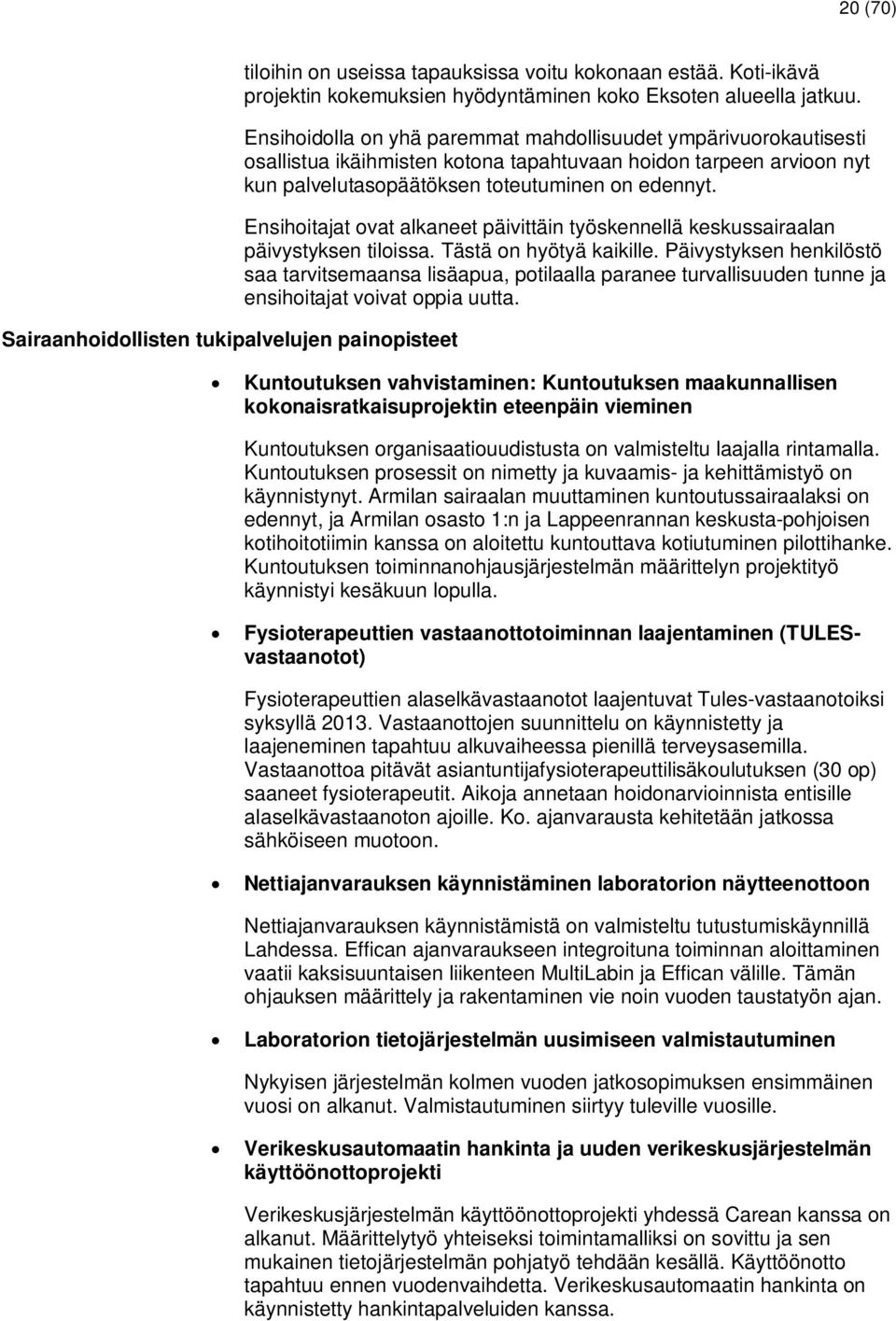 Ensihoitajat ovat alkaneet päivittäin työskennellä keskussairaalan päivystyksen tiloissa. Tästä on hyötyä kaikille.