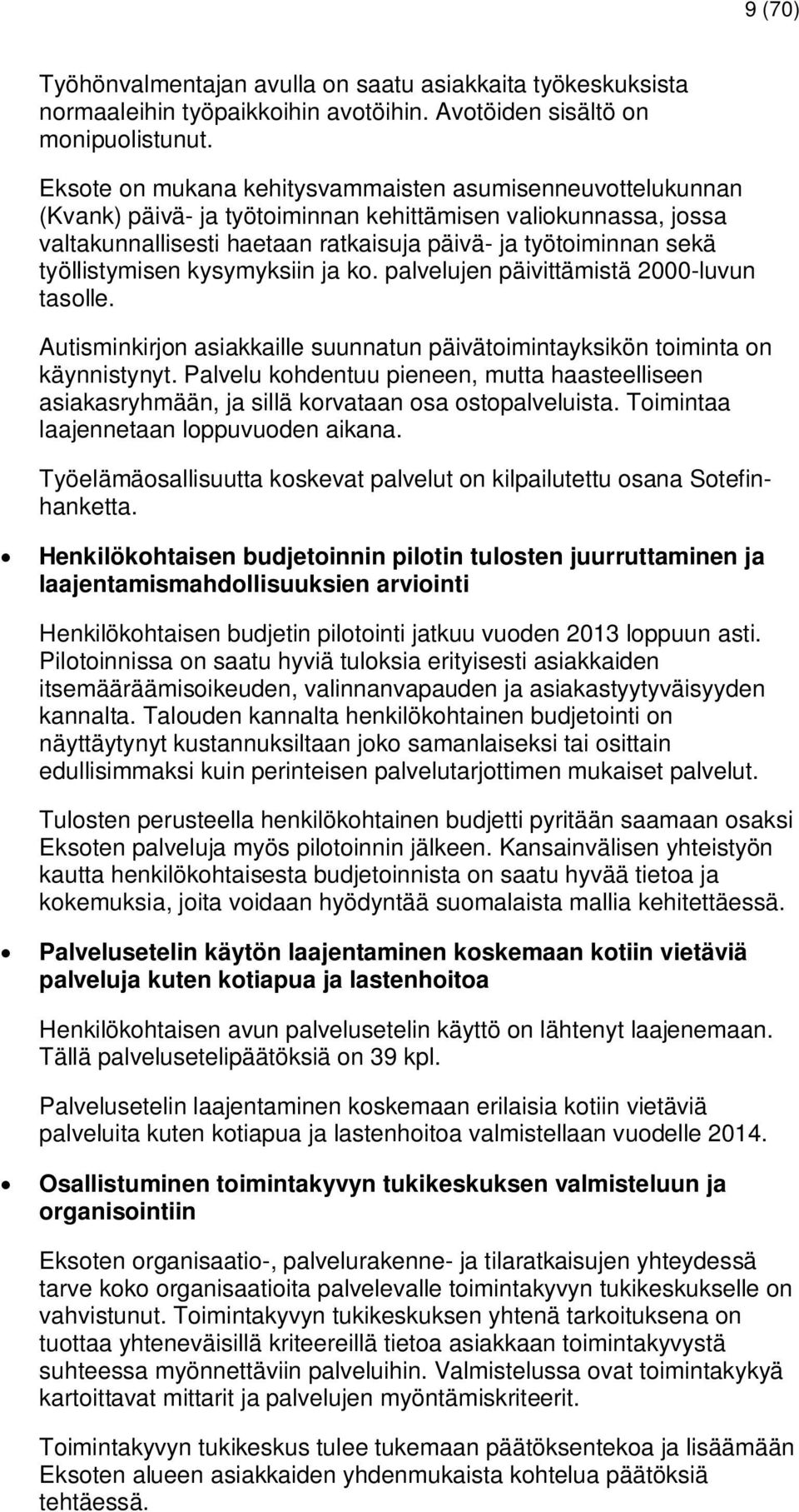 työllistymisen kysymyksiin ja ko. palvelujen päivittämistä 2000-luvun tasolle. Autisminkirjon asiakkaille suunnatun päivätoimintayksikön toiminta on käynnistynyt.