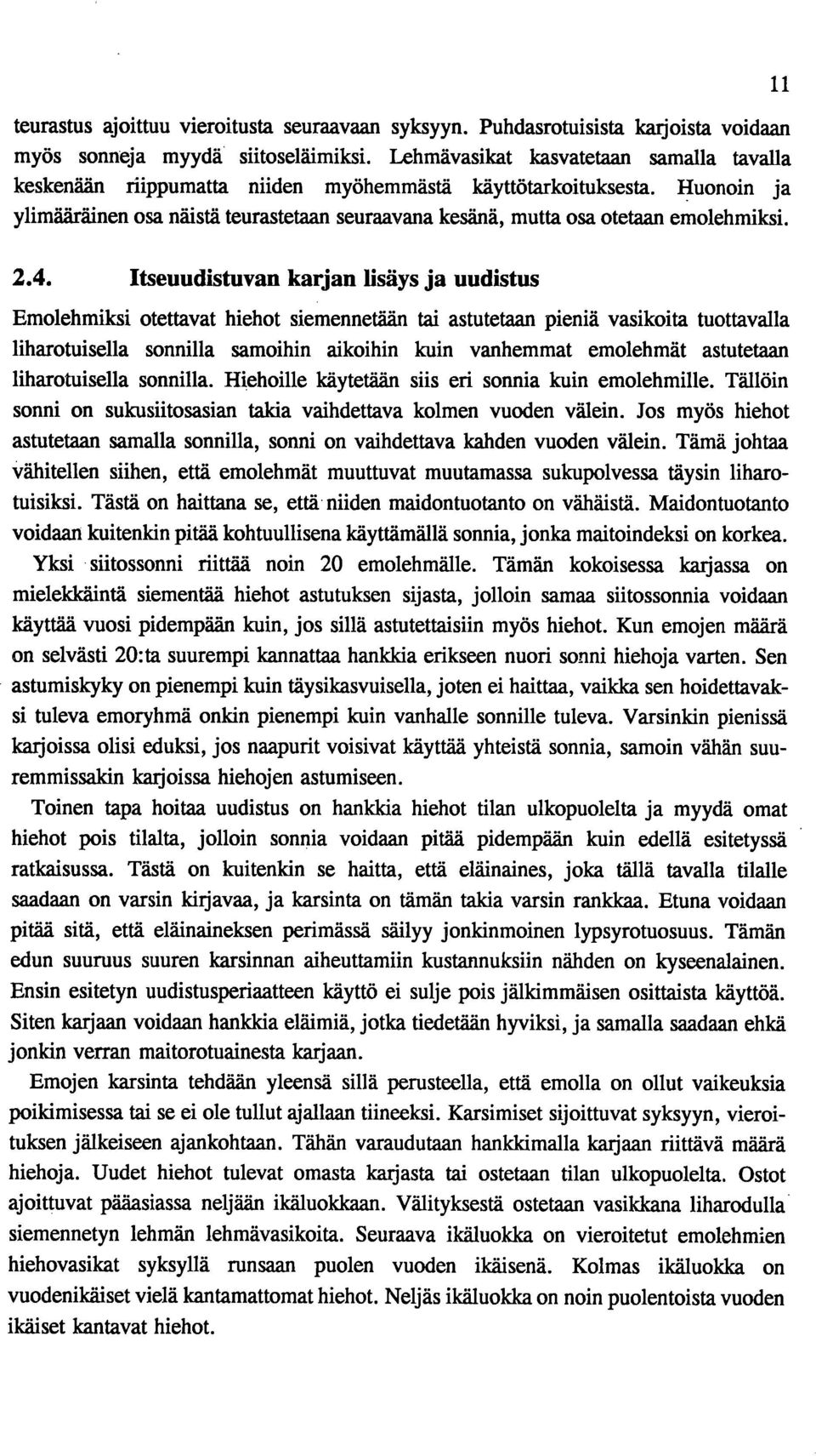 Huonoin ja ylimääräinen osa näistä teurastetaan seuraavana kesänä, mutta osa otetaan emolehmiksi. 11 2.4.