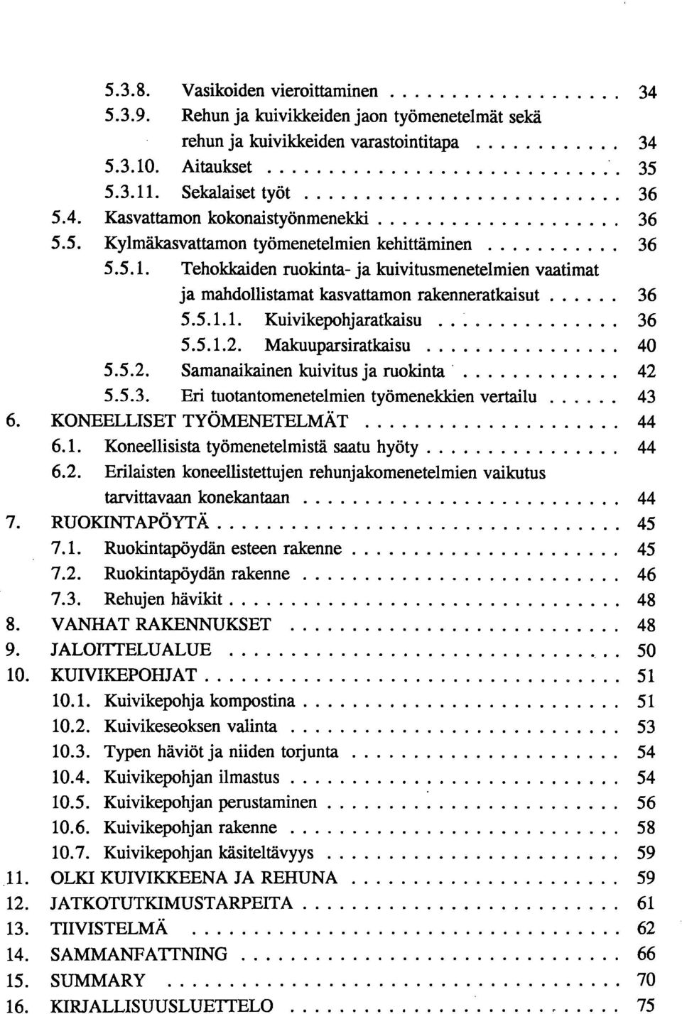 Makuuparsiratkaisu 40 5.5.2. Samanaikainen kuivitus ja ruolcinta 42 5.5.3. Eri tuotantomenetelmien työmenekkien vertailu 43 KONEELLISET TYÖMENETELMÄT 44 6.1.