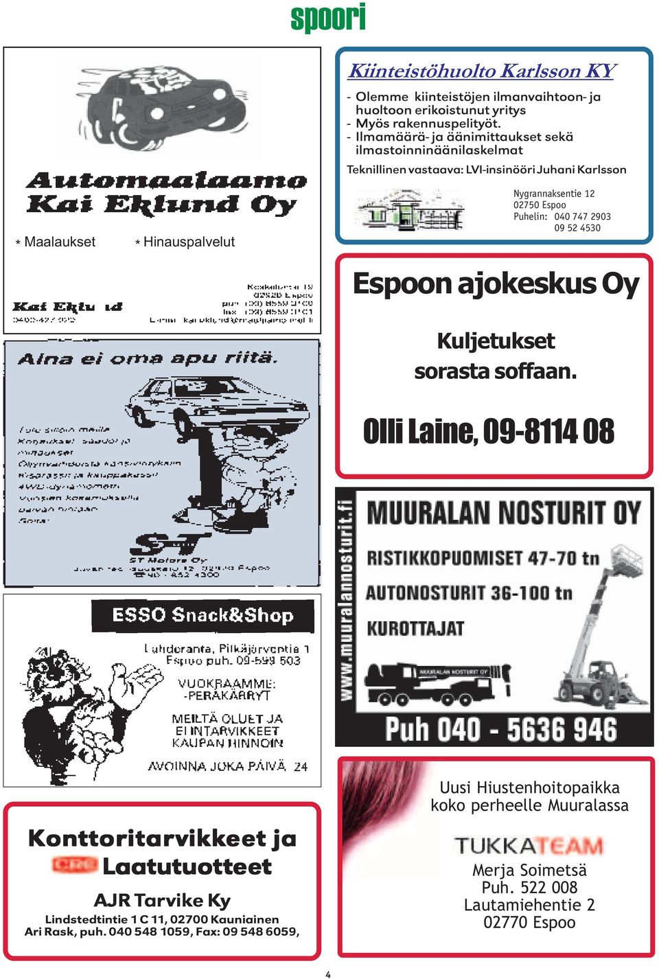 Espoo Puhelin: 040 747 2903 09 52 4530 Espoon ajokeskus Oy Kuljetukset sorasta soffaan.