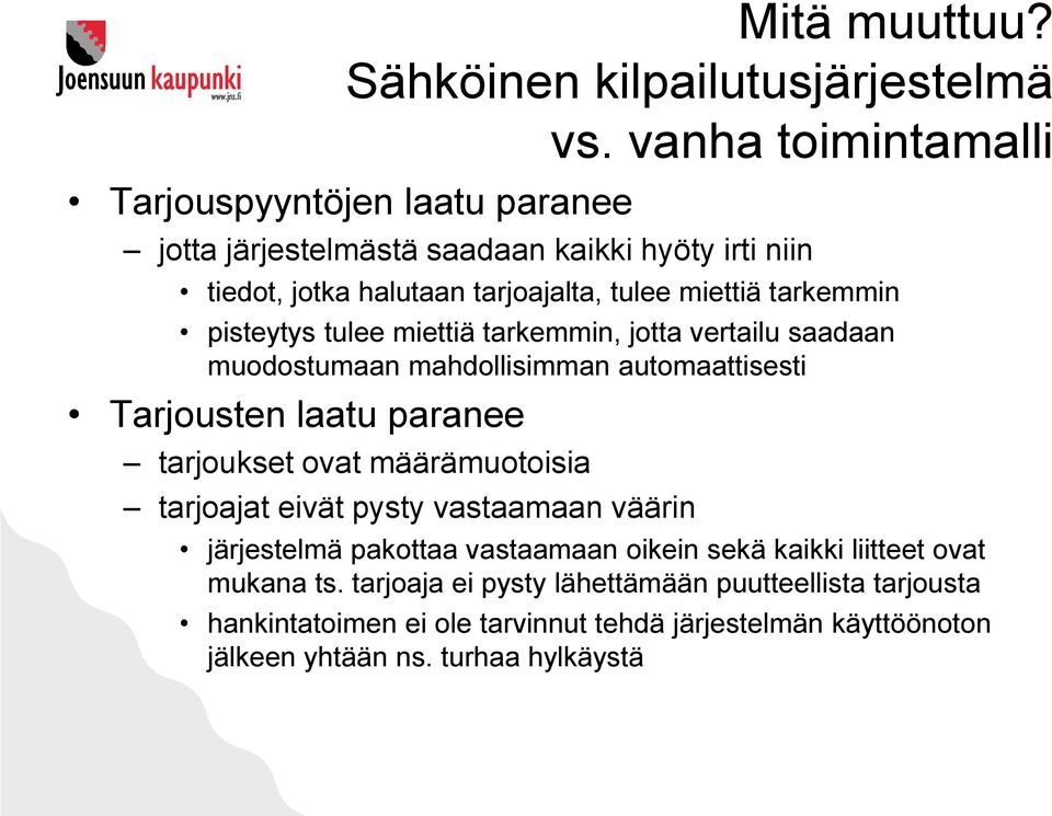 tarkemmin pisteytys tulee miettiä tarkemmin, jotta vertailu saadaan muodostumaan mahdollisimman automaattisesti Tarjousten laatu paranee tarjoukset ovat