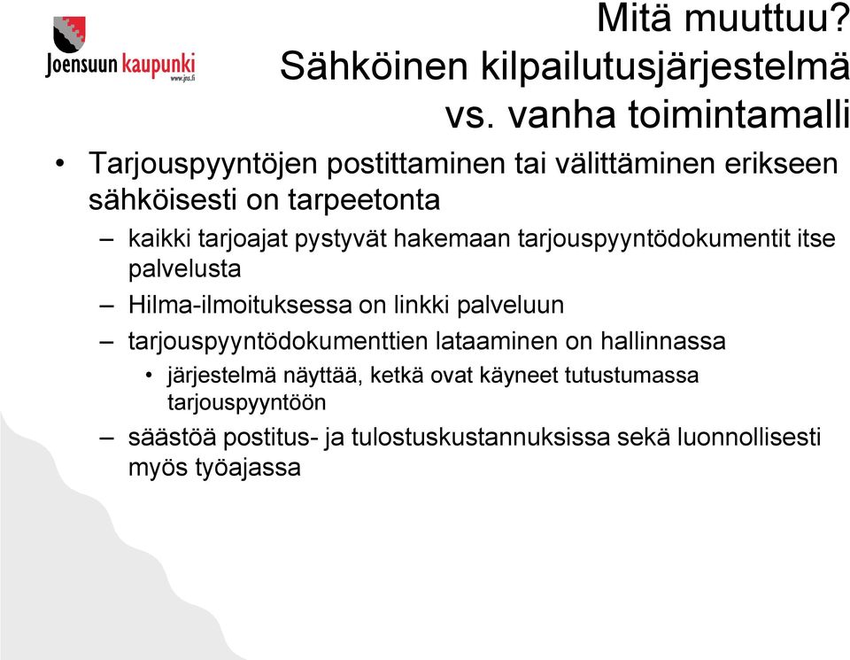 tarjoajat pystyvät hakemaan tarjouspyyntödokumentit itse palvelusta Hilma-ilmoituksessa on linkki palveluun