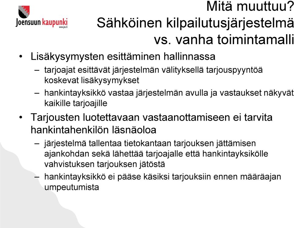 hankintayksikkö vastaa järjestelmän avulla ja vastaukset näkyvät kaikille tarjoajille Tarjousten luotettavaan vastaanottamiseen ei tarvita