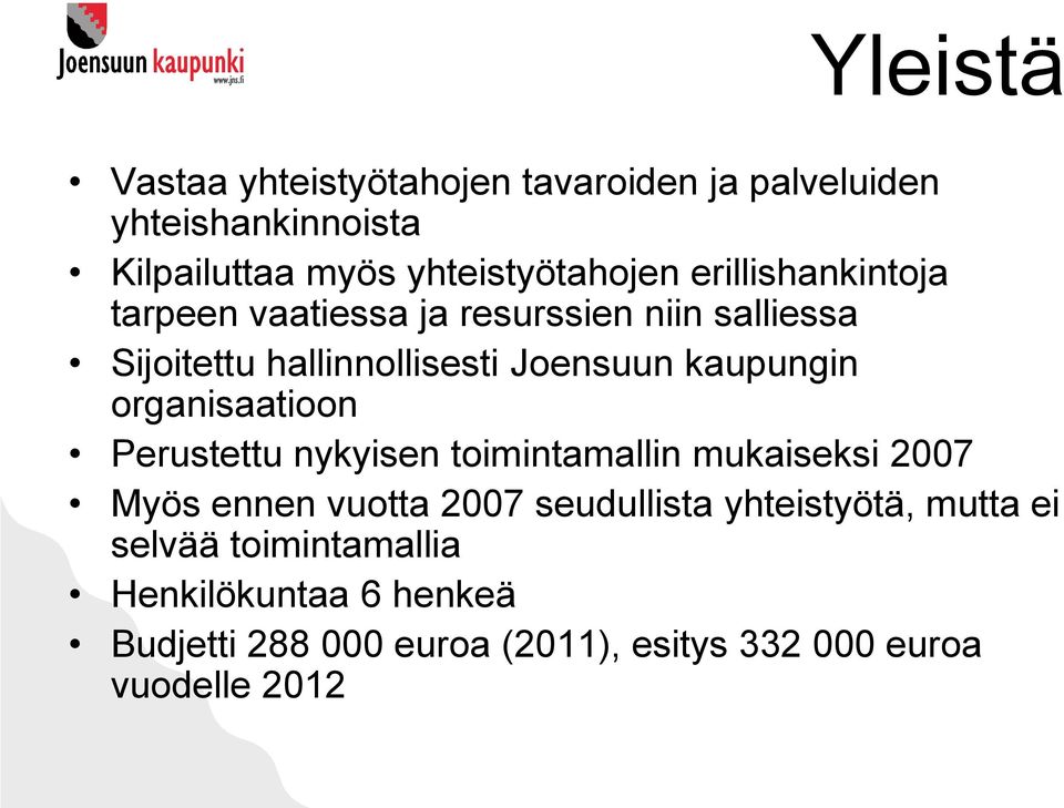 organisaatioon Perustettu nykyisen toimintamallin mukaiseksi 2007 Myös ennen vuotta 2007 seudullista yhteistyötä,