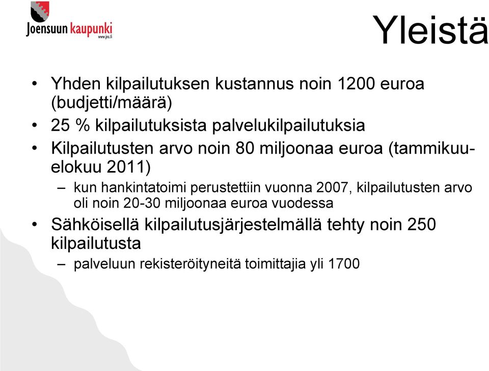 hankintatoimi perustettiin vuonna 2007, kilpailutusten arvo oli noin 20-30 miljoonaa euroa vuodessa