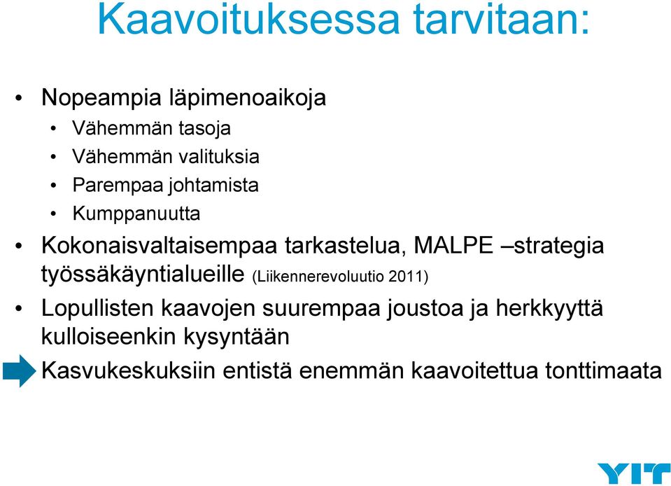 työssäkäyntialueille (Liikennerevoluutio 2011) Lopullisten kaavojen suurempaa joustoa