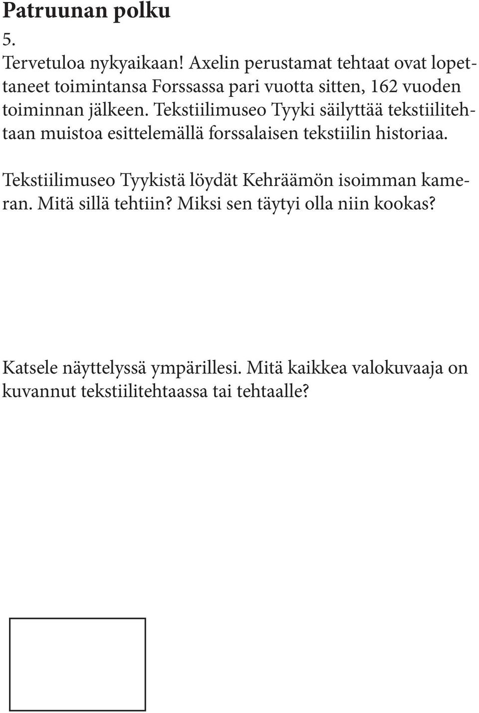 Tekstiilimuseo Tyyki säilyttää tekstiilitehtaan muistoa esittelemällä forssalaisen tekstiilin historiaa.