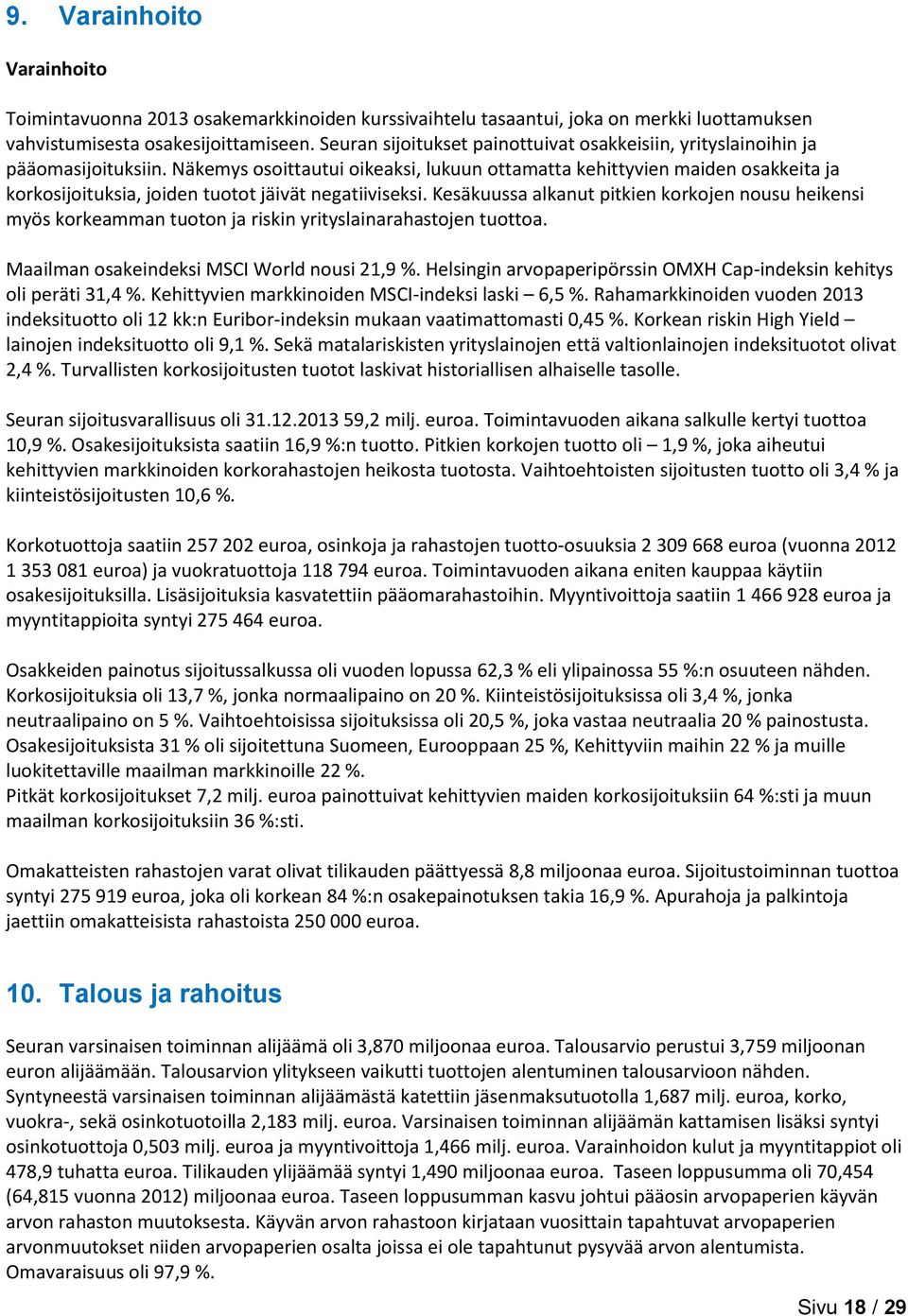 Näkemys osoittautui oikeaksi, lukuun ottamatta kehittyvien maiden osakkeita ja korkosijoituksia, joiden tuotot jäivät negatiiviseksi.