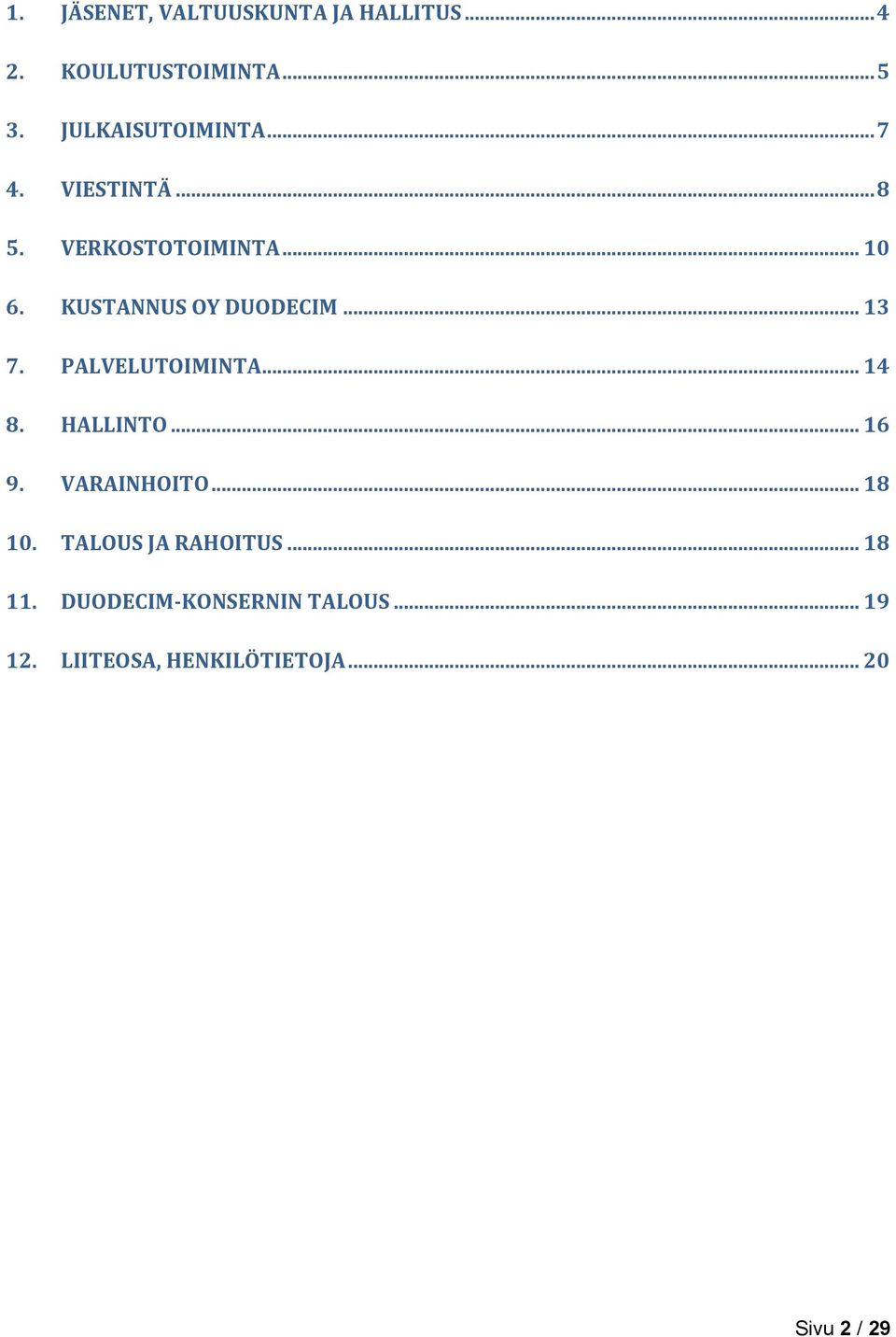 KUSTANNUS OY DUODECIM... 13 7. PALVELUTOIMINTA... 14 8. HALLINTO... 16 9. VARAINHOITO.