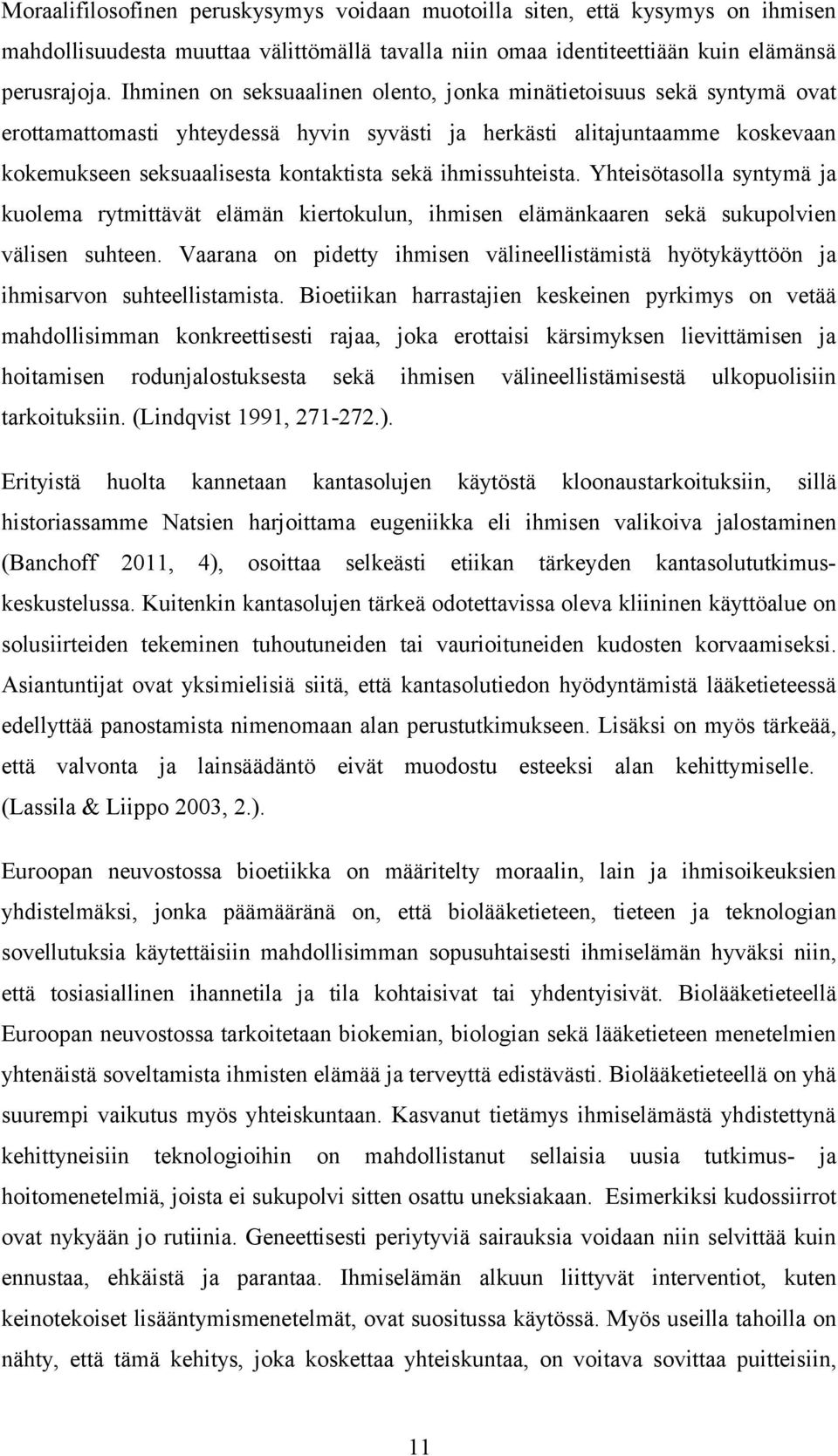 ihmissuhteista. Yhteisötasolla syntymä ja kuolema rytmittävät elämän kiertokulun, ihmisen elämänkaaren sekä sukupolvien välisen suhteen.