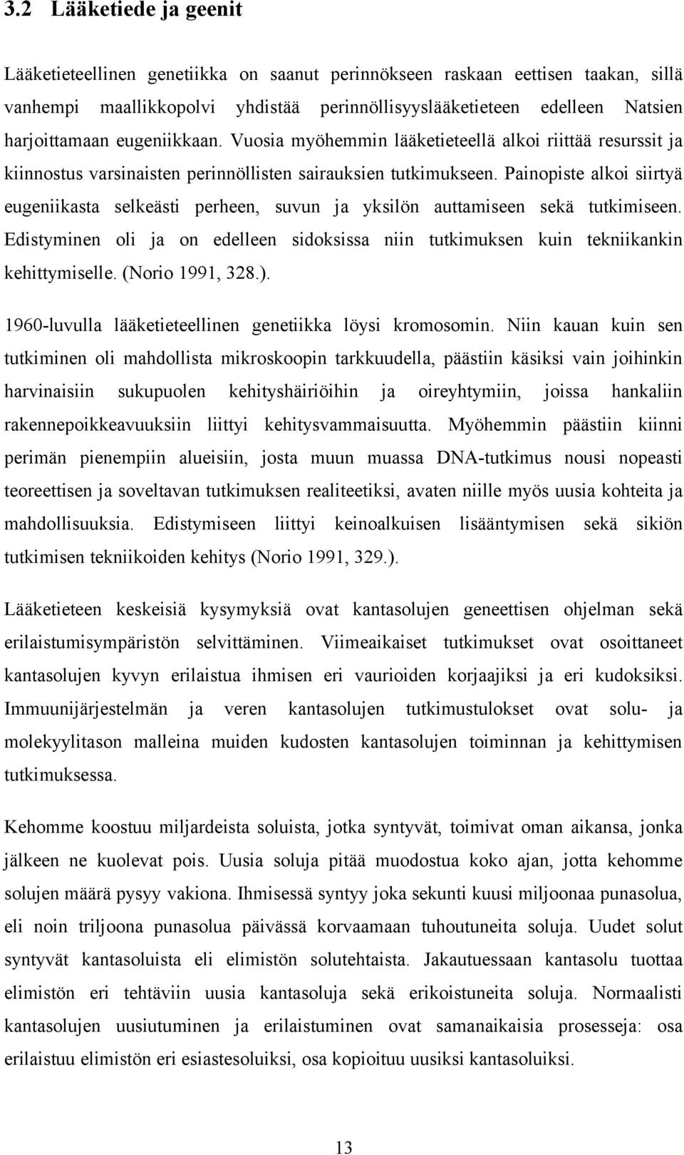 Painopiste alkoi siirtyä eugeniikasta selkeästi perheen, suvun ja yksilön auttamiseen sekä tutkimiseen. Edistyminen oli ja on edelleen sidoksissa niin tutkimuksen kuin tekniikankin kehittymiselle.