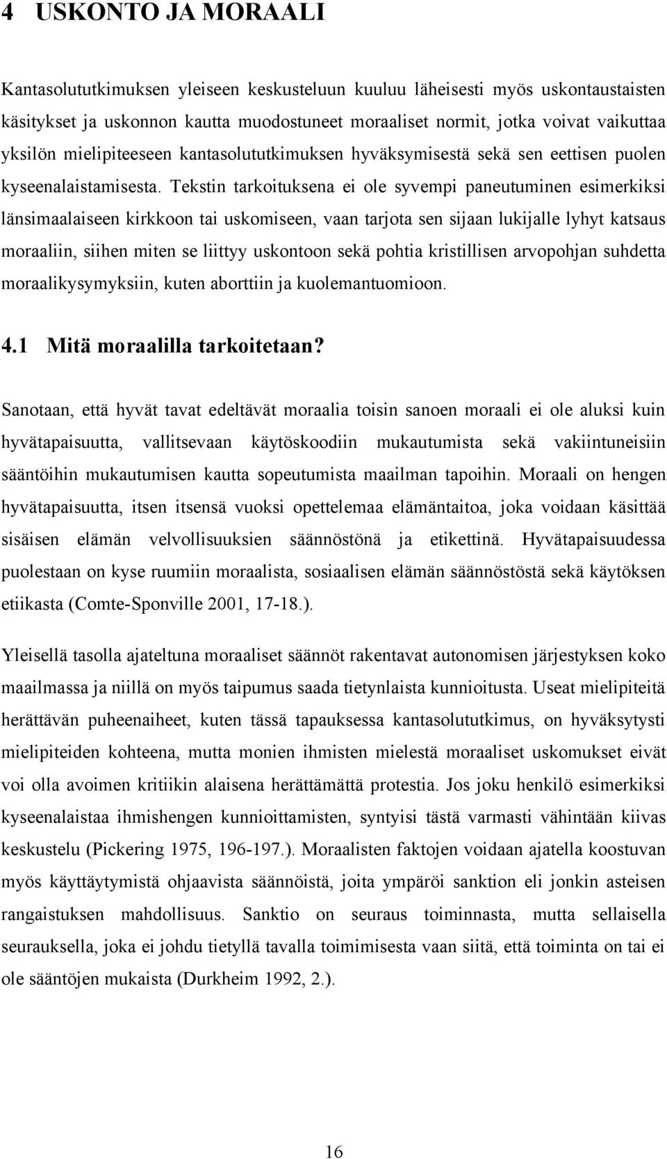 Tekstin tarkoituksena ei ole syvempi paneutuminen esimerkiksi länsimaalaiseen kirkkoon tai uskomiseen, vaan tarjota sen sijaan lukijalle lyhyt katsaus moraaliin, siihen miten se liittyy uskontoon