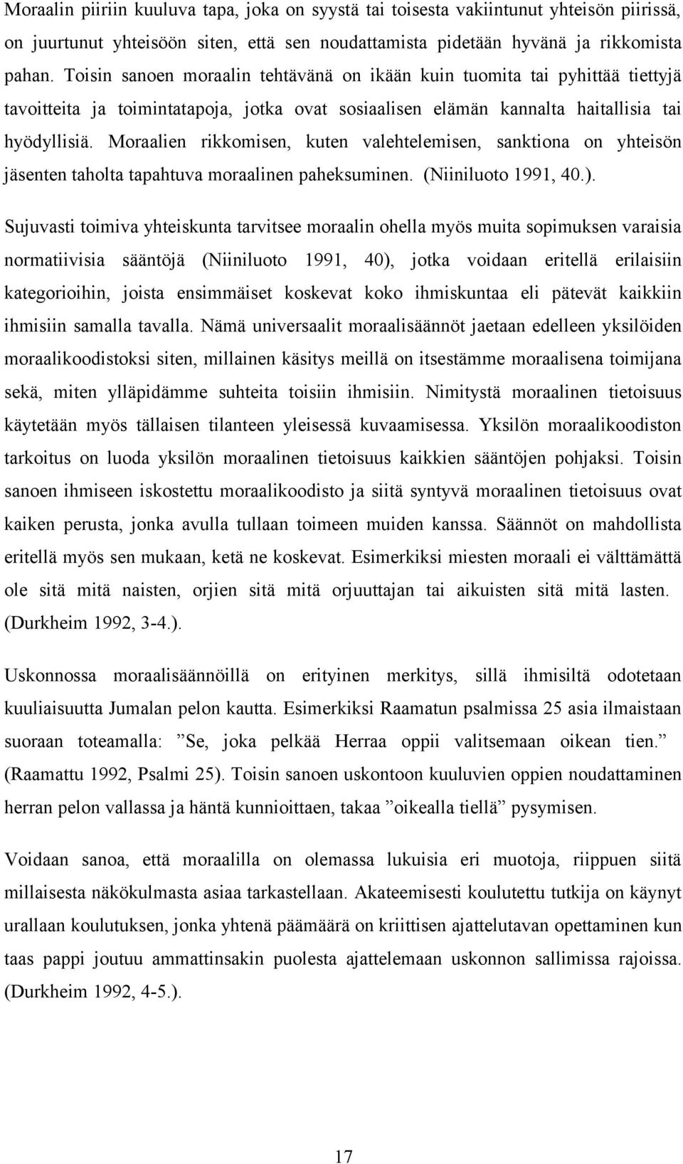 Moraalien rikkomisen, kuten valehtelemisen, sanktiona on yhteisön jäsenten taholta tapahtuva moraalinen paheksuminen. (Niiniluoto 1991, 40.).