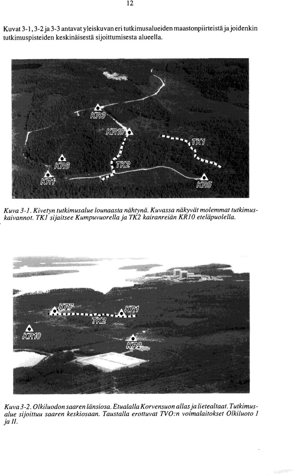 Kuvassa näkyvät molemmat tutkimuskaivannot. TKl sijaitsee Kumpuvuorella ja TK2 kairanreiän KR 10 eteläpuolella. -2.