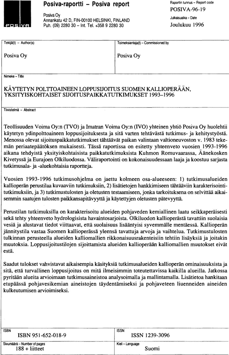 POLTTOAINEEN LOPPUSIJOITUS SUOMEN KALLIOPERÄÄN, YKSITYISKOHTAISET SIJOITUSPAIKKATUTKIMUKSET 1993-1996 Tiivistelmä - Abstract Teollisuuden Voima Oy:n (TVO) ja Imatran Voima Oy:n (IVO) yhteinen yhtiö