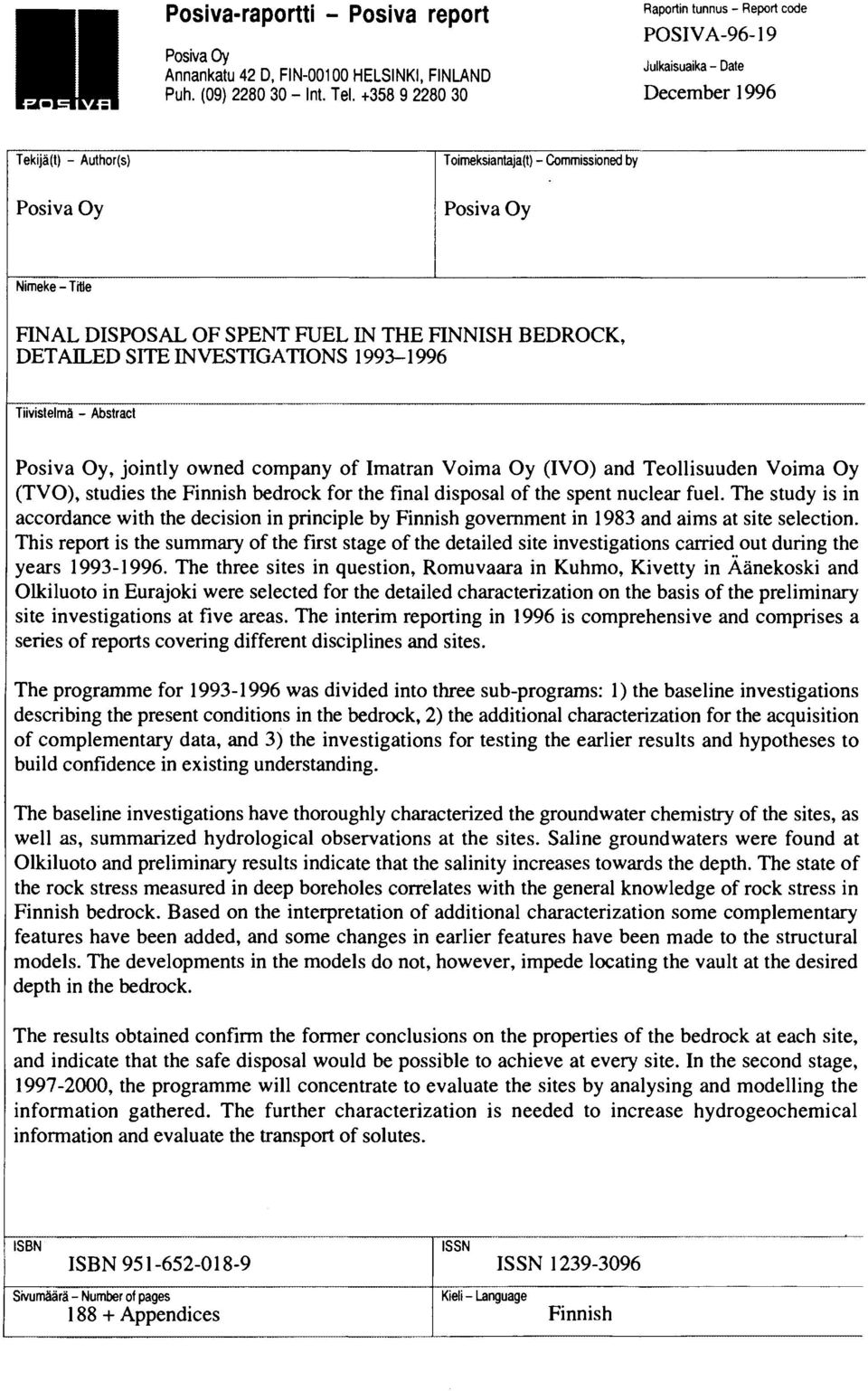 OF SPENT FUEL IN THE FINNISH BEDROCK, DETAILED SITE INVESTIGATIONS 1993-1996 Tiivistelmä - Abstract Posiva Oy, jointly owned company of Imatran Voima Oy (IVO) and Teollisuuden Voima Oy (TVO), studies