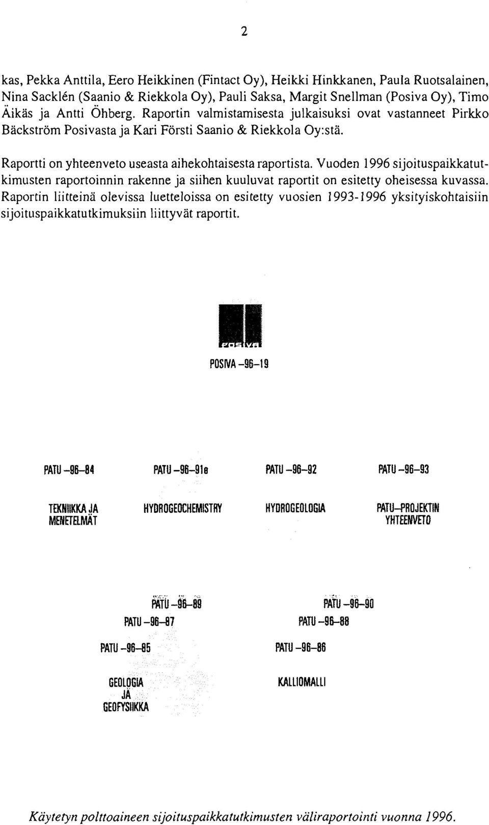 Vuoden 1996 sijoituspaikkatutkimusten raportoinnin rakenne ja siihen kuuluvat raportit on esitetty oheisessa kuvassa.