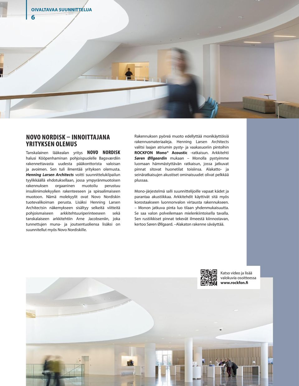 Henning Larsen Architects voitti suunnittelukilpailun tyylikkäällä ehdotuksellaan, jossa ympyränmuotoisen rakennuksen orgaaninen muotoilu perustuu insuliinimolekyylien rakenteeseen ja spiraalimaiseen