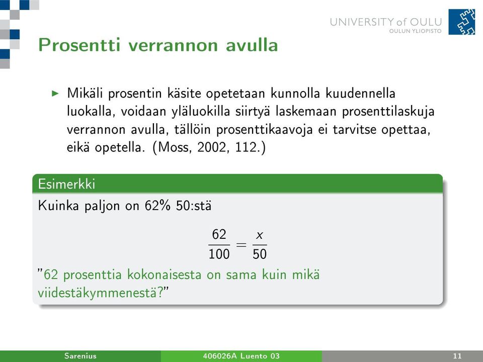 ei tarvitse opettaa, eikä opetella. (Moss, 2002, 112.