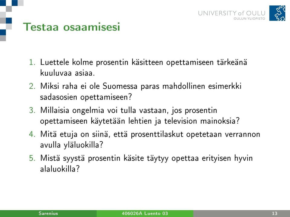 Millaisia ongelmia voi tulla vastaan, jos prosentin opettamiseen käytetään lehtien ja television mainoksia? 4.