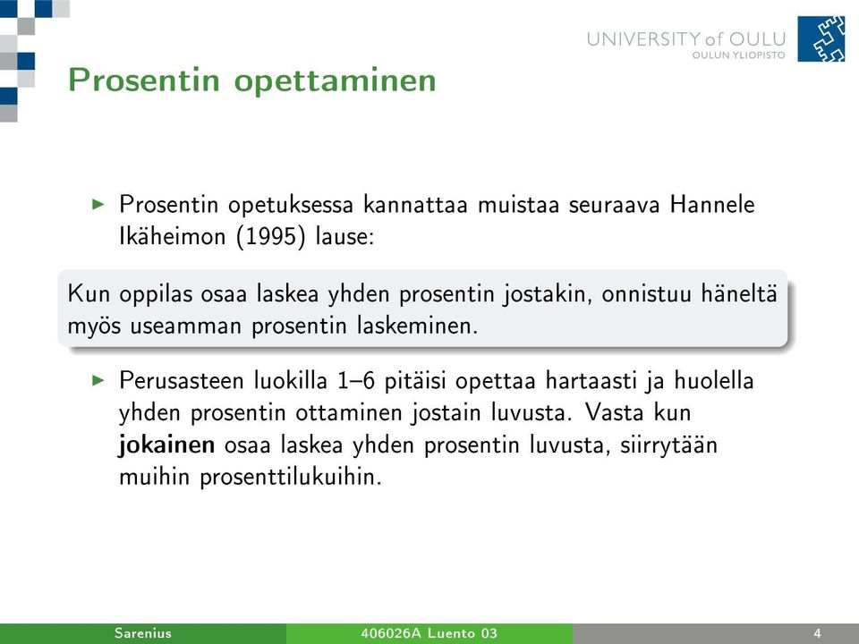 Perusasteen luokilla 16 pitäisi opettaa hartaasti ja huolella yhden prosentin ottaminen jostain luvusta.