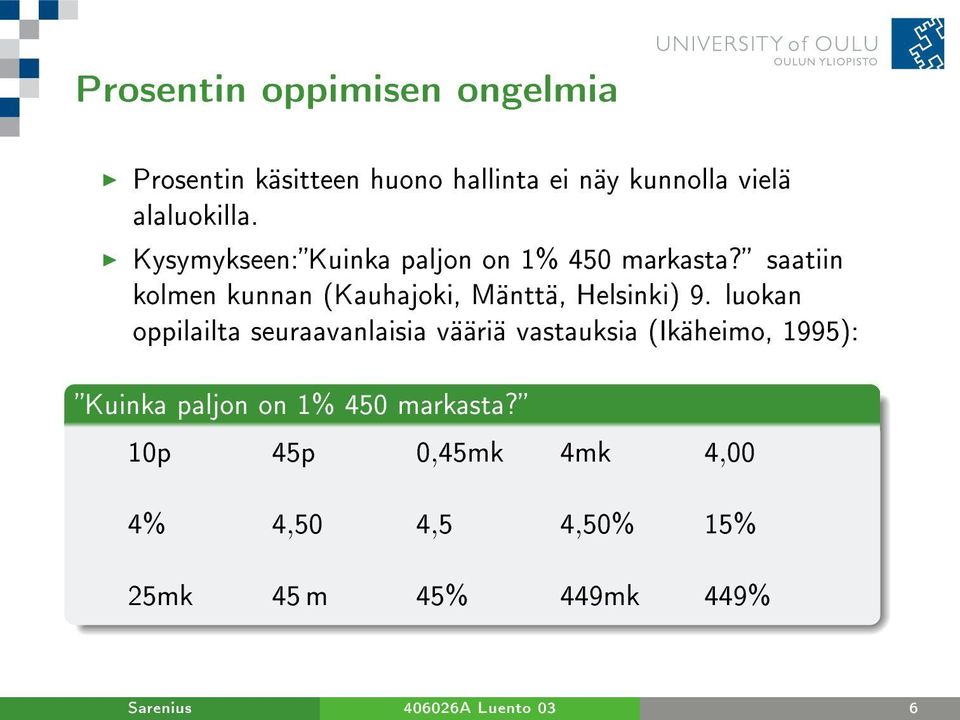 luokan oppilailta seuraavanlaisia vääriä vastauksia (Ikäheimo, 1995): Kuinka paljon on 1% 450