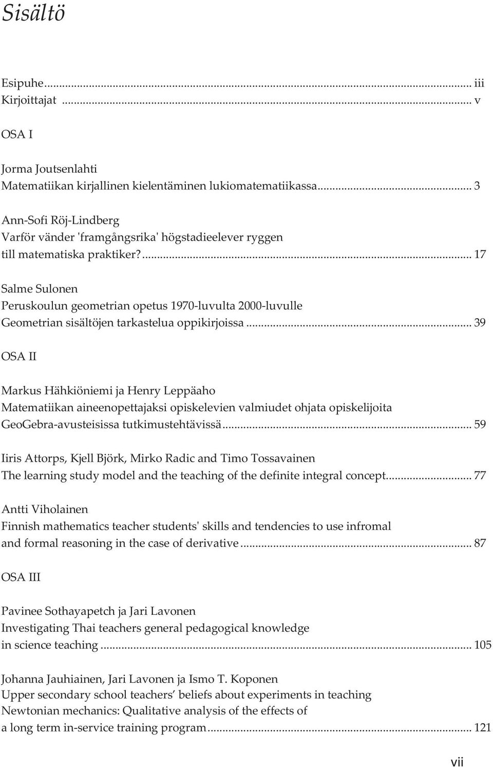 ...17 SalmeSulonen Peruskoulungeometrianopetus1970luvulta2000luvulle Geometriansisältöjentarkasteluaoppikirjoissa.