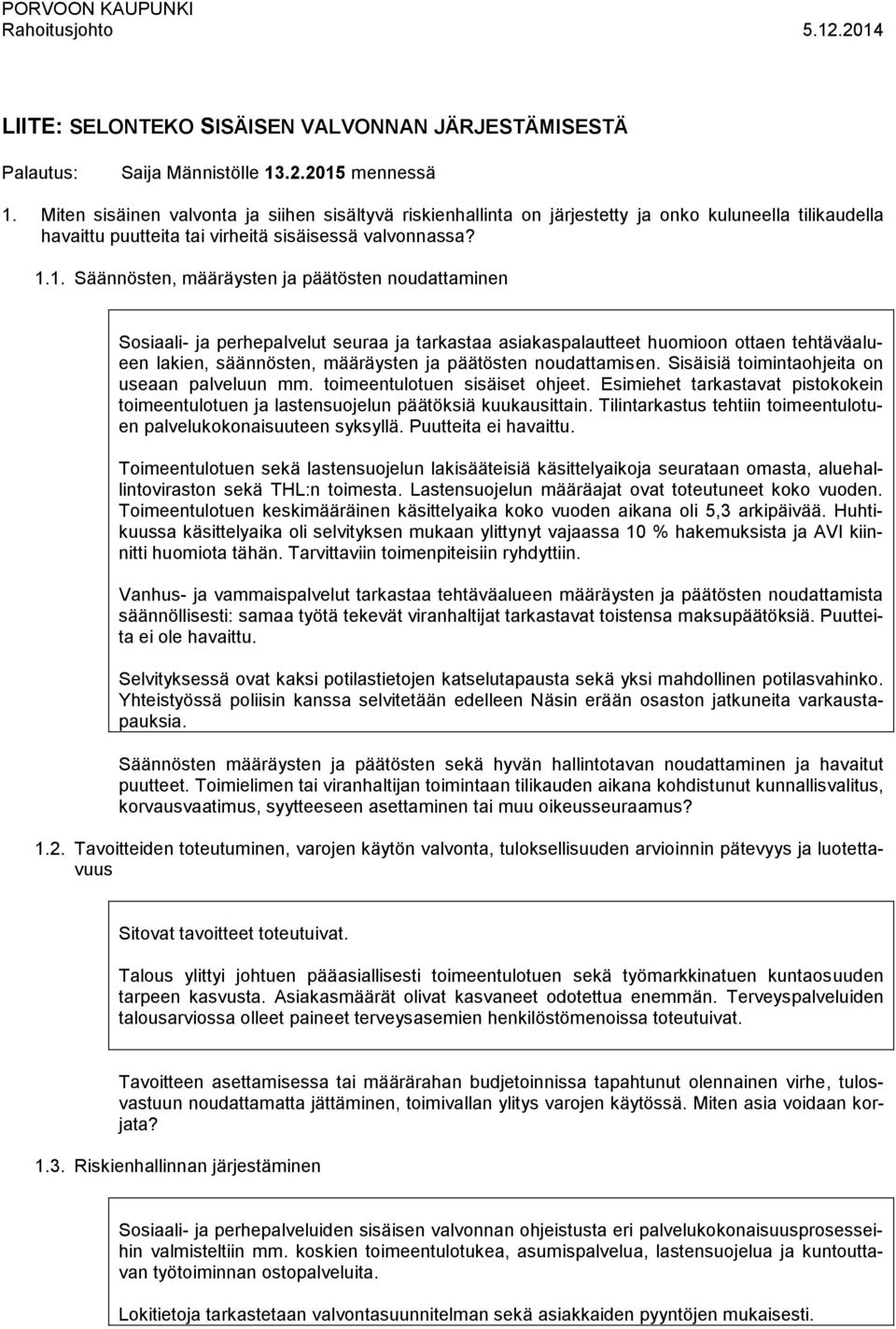 1. Säännösten, määräysten ja päätösten noudattaminen Sosiaali- ja perhepalvelut seuraa ja tarkastaa asiakaspalautteet huomioon ottaen tehtäväalueen lakien, säännösten, määräysten ja päätösten