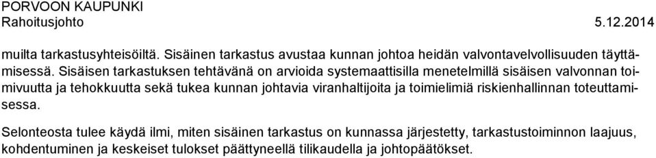 tukea kunnan johtavia viranhaltijoita ja toimielimiä riskienhallinnan toteuttamisessa.