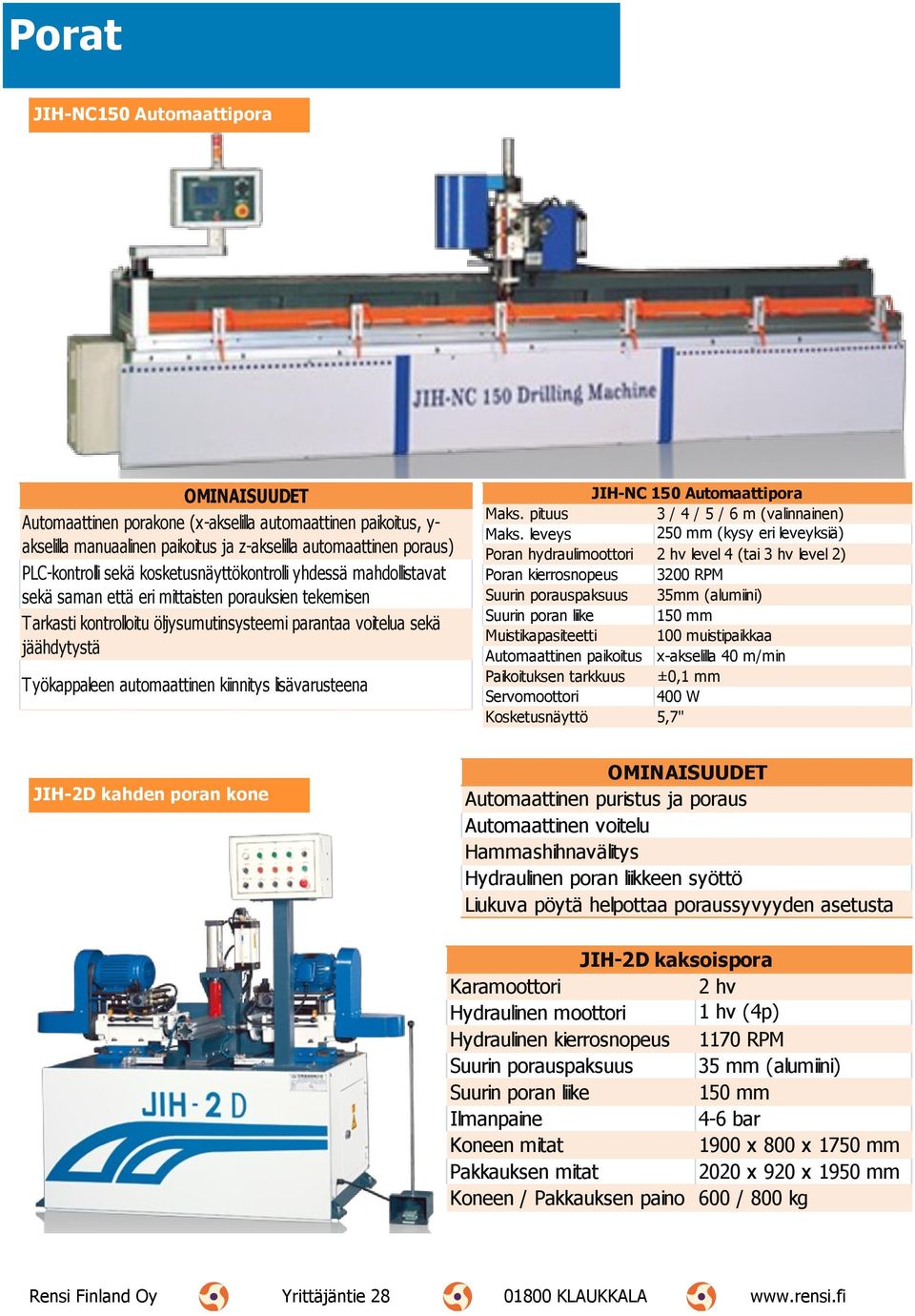 automaattinen kiinnitys lisävarusteena JIH-NC 150 Automaattipora Maks. pituus 3 / 4 / 5 / 6 m (valinnainen) Maks.