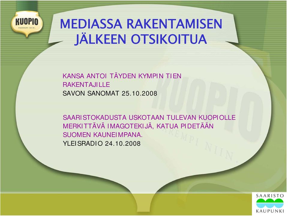 2008 SAARISTOKADUSTA USKOTAAN TULEVAN KUOPIOLLE MERKITTÄVÄ