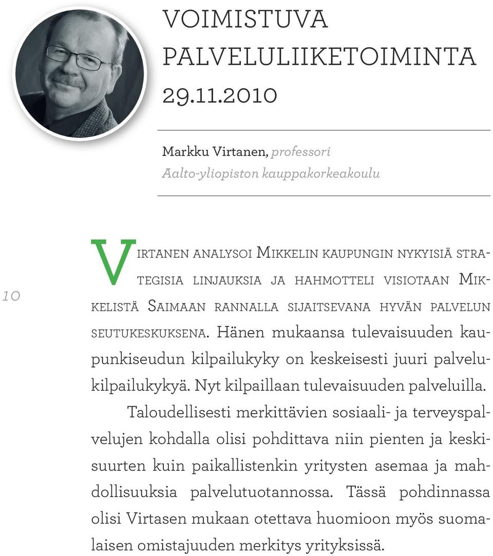 Saimaan rannalla sijaitsevana hyvän palvelun seutukeskuksena. Hänen mukaansa tulevaisuuden kaupunkiseudun kilpailukyky on keskeisesti juuri palvelukilpailukykyä.