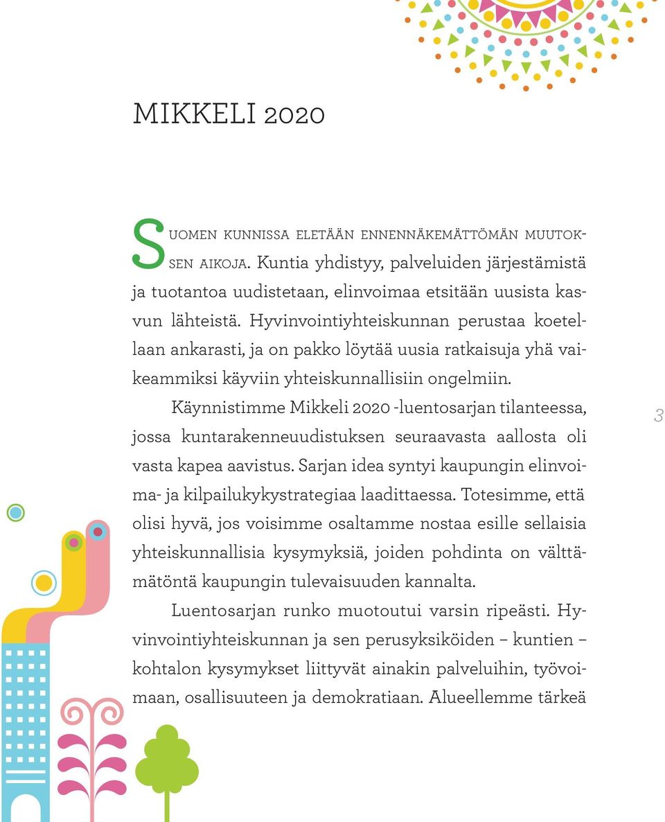Käynnistimme Mikkeli 2020 -luentosarjan tilanteessa, jossa kuntarakenneuudistuksen seuraavasta aallosta oli vasta kapea aavistus.