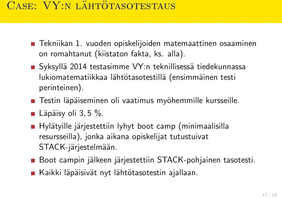 Testin läpäiseminen oli vaatimus myöhemmille kursseille. Läpäisy oli 3, 5 %.