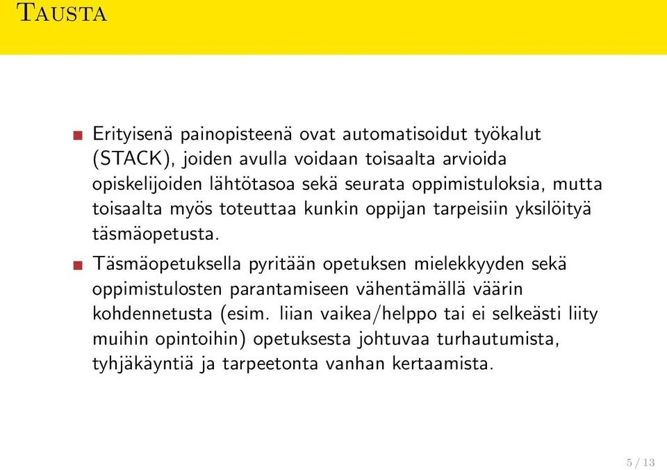 Täsmäopetuksella pyritään opetuksen mielekkyyden sekä oppimistulosten parantamiseen vähentämällä väärin kohdennetusta (esim.