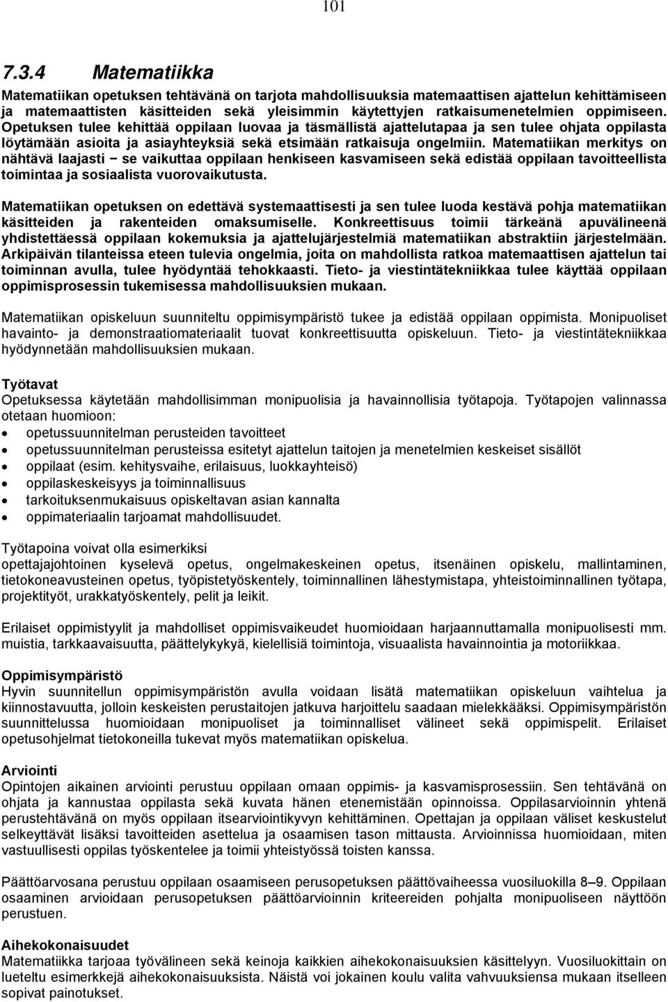 oppimiseen. Opetuksen tulee kehittää oppilaan luovaa ja täsmällistä ajattelutapaa ja sen tulee ohjata oppilasta löytämään asioita ja asiayhteyksiä sekä etsimään ratkaisuja ongelmiin.