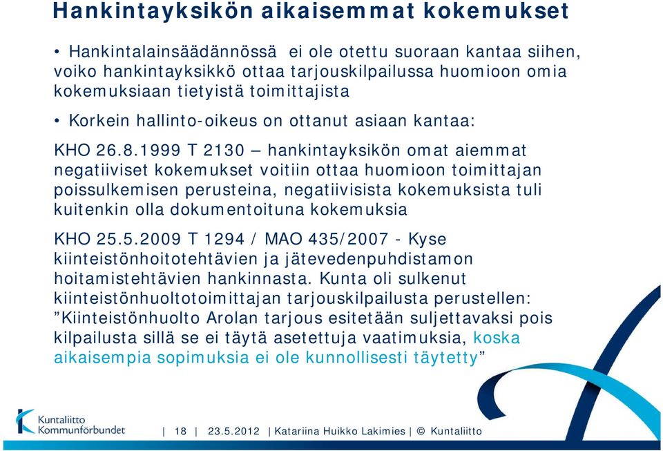 1999 T 2130 hankintayksikön omat aiemmat negatiiviset kokemukset voitiin ottaa huomioon toimittajan poissulkemisen perusteina, negatiivisista kokemuksista tuli kuitenkin olla dokumentoituna