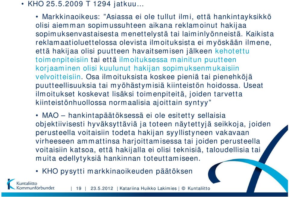 Kaikista reklamaatioluettelossa olevista ilmoituksista ei myöskään ilmene, että hakijaa olisi puutteen havaitsemisen jälkeen kehotettu toimenpiteisiin tai että ilmoituksessa mainitun puutteen