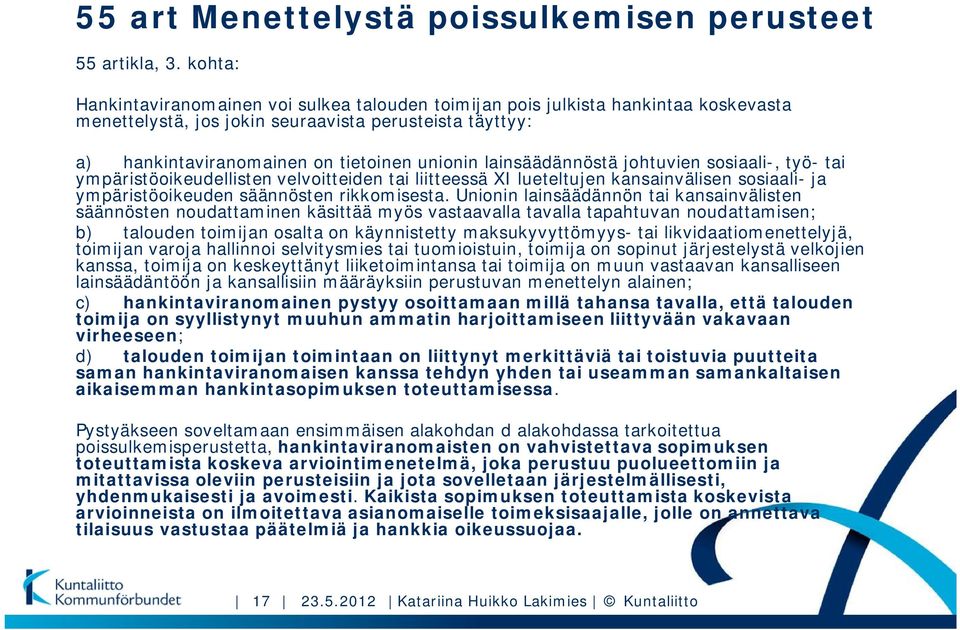 lainsäädännöstä johtuvien sosiaali-, työ- tai ympäristöoikeudellisten velvoitteiden tai liitteessä XI lueteltujen kansainvälisen sosiaali- ja ympäristöoikeuden säännösten rikkomisesta.