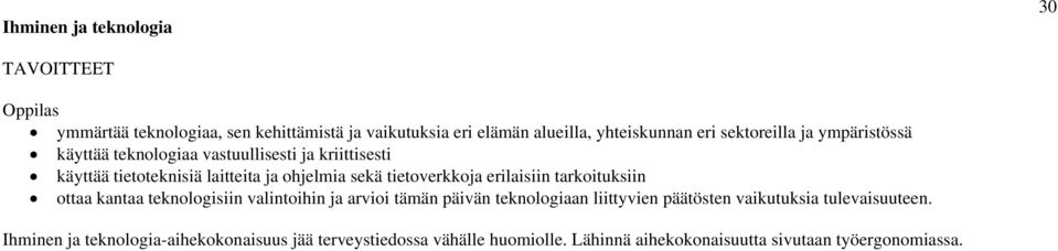 tietoverkkoja erilaisiin tarkoituksiin ottaa kantaa teknologisiin valintoihin ja arvioi tämän päivän teknologiaan liittyvien päätösten