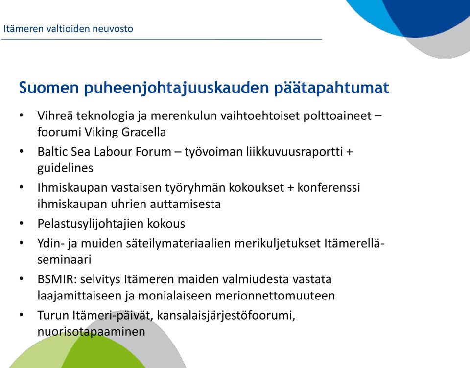 ihmiskaupan uhrien auttamisesta Pelastusylijohtajien kokous Ydin- ja muiden säteilymateriaalien merikuljetukset Itämerelläseminaari BSMIR: